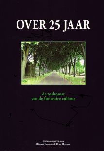 Diverse auteurs - redactie Rindert Brouwer & Peter Henssen: Over 25 jaar. De toekomst van de funeraire cultuur. De Terebinth - 2011.